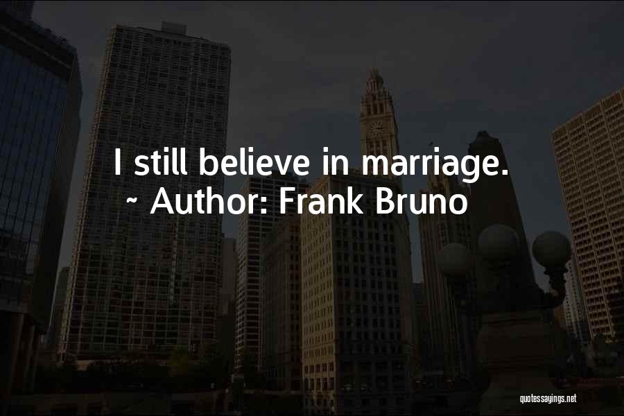 Frank Bruno Quotes: I Still Believe In Marriage.