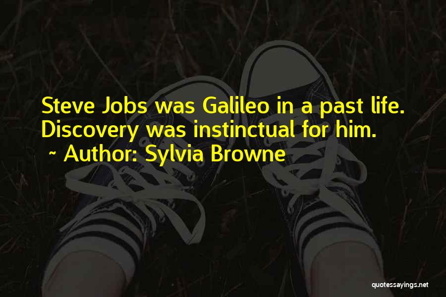 Sylvia Browne Quotes: Steve Jobs Was Galileo In A Past Life. Discovery Was Instinctual For Him.