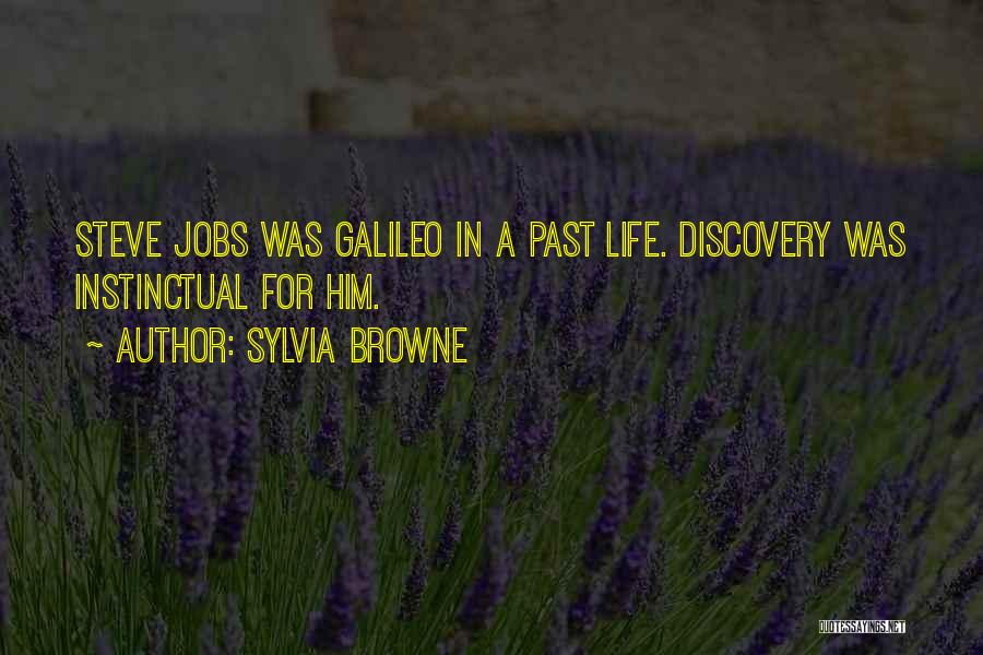 Sylvia Browne Quotes: Steve Jobs Was Galileo In A Past Life. Discovery Was Instinctual For Him.