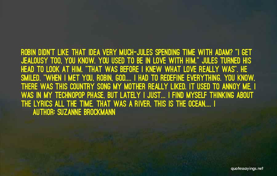 Suzanne Brockmann Quotes: Robin Didn't Like That Idea Very Much-jules Spending Time With Adam? I Get Jealousy Too, You Know. You Used To