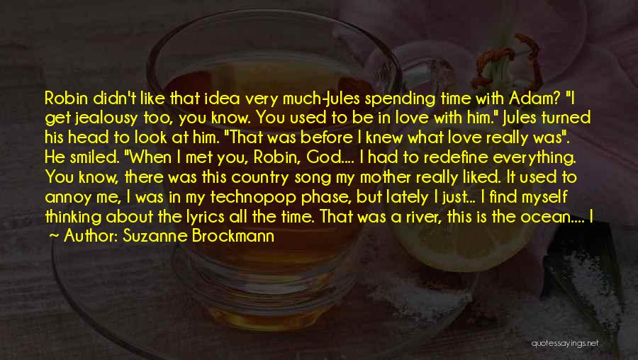 Suzanne Brockmann Quotes: Robin Didn't Like That Idea Very Much-jules Spending Time With Adam? I Get Jealousy Too, You Know. You Used To