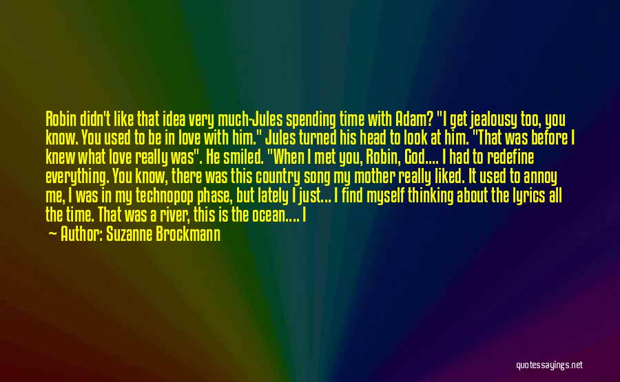 Suzanne Brockmann Quotes: Robin Didn't Like That Idea Very Much-jules Spending Time With Adam? I Get Jealousy Too, You Know. You Used To