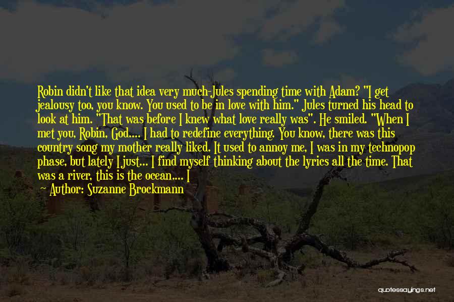 Suzanne Brockmann Quotes: Robin Didn't Like That Idea Very Much-jules Spending Time With Adam? I Get Jealousy Too, You Know. You Used To