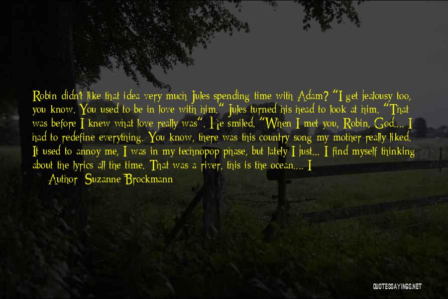 Suzanne Brockmann Quotes: Robin Didn't Like That Idea Very Much-jules Spending Time With Adam? I Get Jealousy Too, You Know. You Used To