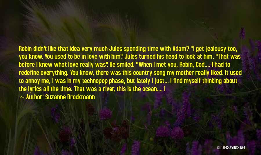 Suzanne Brockmann Quotes: Robin Didn't Like That Idea Very Much-jules Spending Time With Adam? I Get Jealousy Too, You Know. You Used To