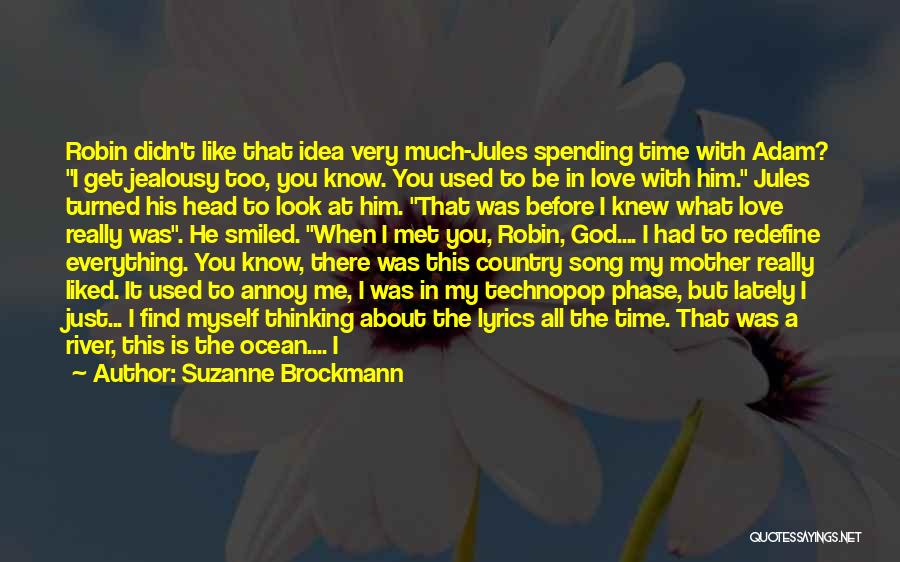 Suzanne Brockmann Quotes: Robin Didn't Like That Idea Very Much-jules Spending Time With Adam? I Get Jealousy Too, You Know. You Used To