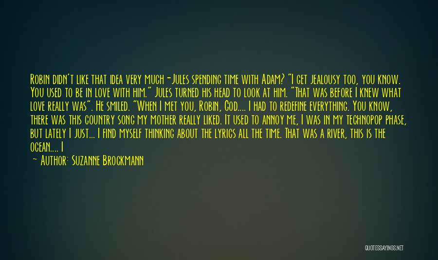 Suzanne Brockmann Quotes: Robin Didn't Like That Idea Very Much-jules Spending Time With Adam? I Get Jealousy Too, You Know. You Used To