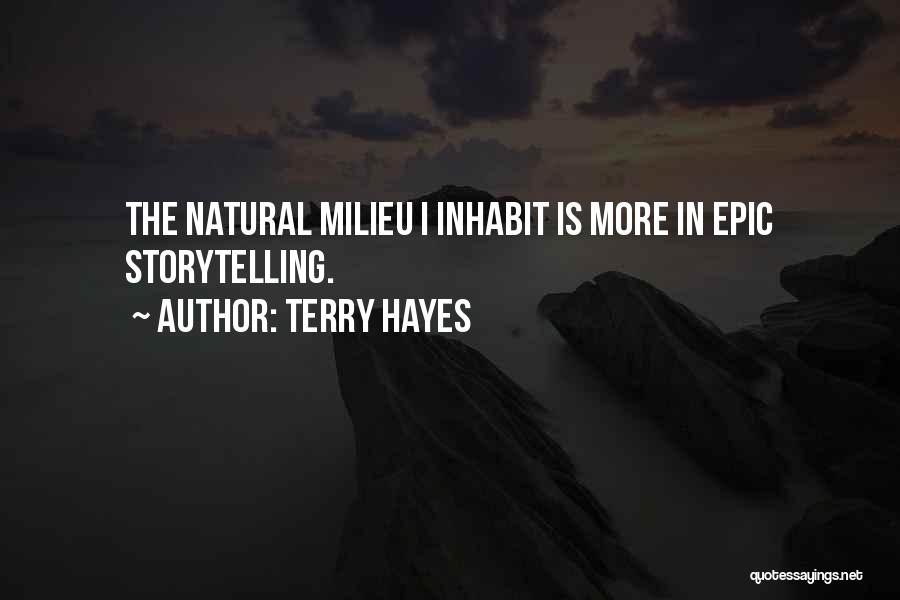 Terry Hayes Quotes: The Natural Milieu I Inhabit Is More In Epic Storytelling.