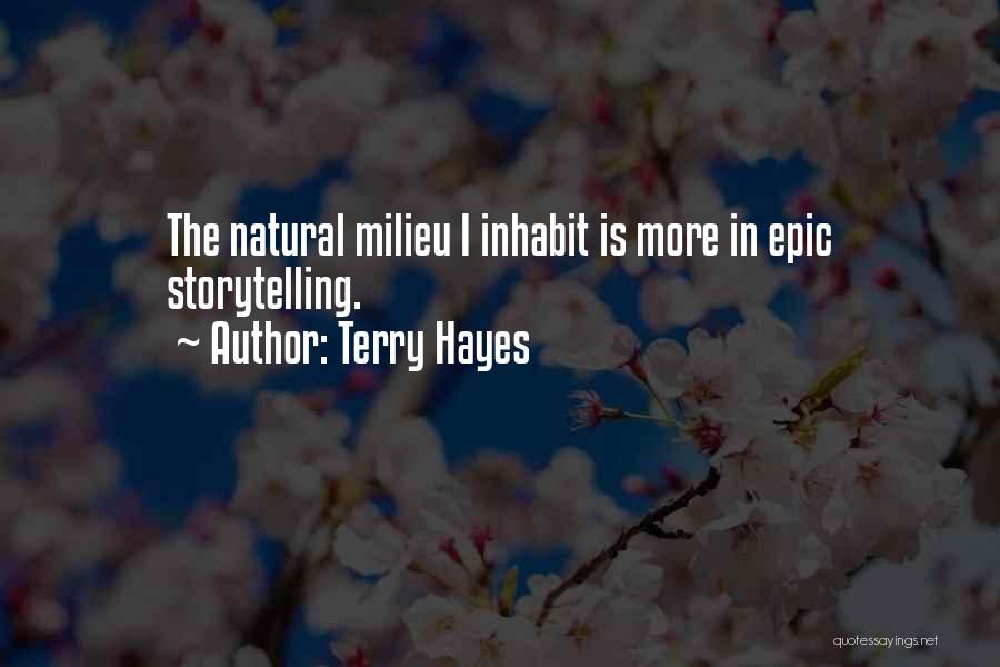 Terry Hayes Quotes: The Natural Milieu I Inhabit Is More In Epic Storytelling.