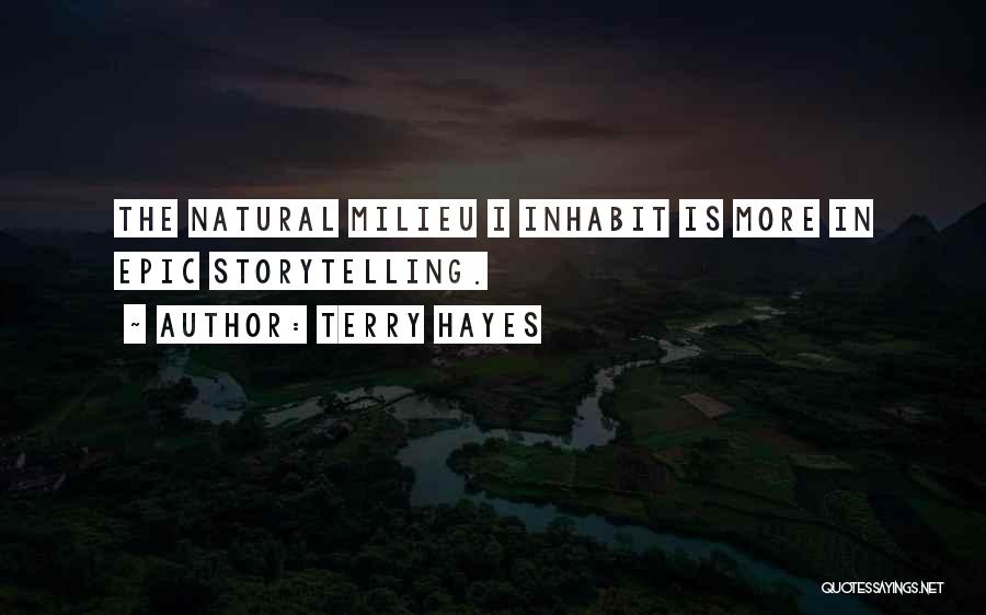 Terry Hayes Quotes: The Natural Milieu I Inhabit Is More In Epic Storytelling.