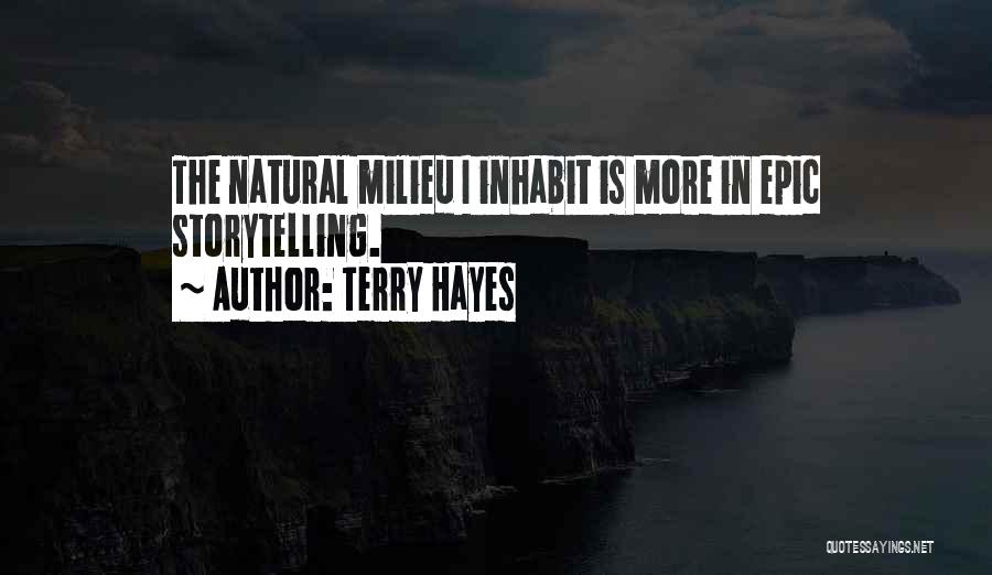 Terry Hayes Quotes: The Natural Milieu I Inhabit Is More In Epic Storytelling.