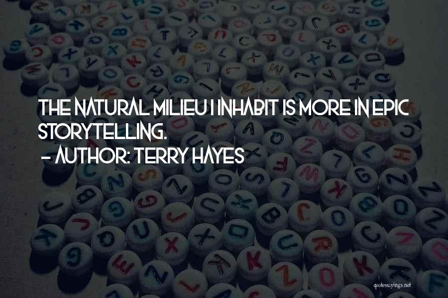 Terry Hayes Quotes: The Natural Milieu I Inhabit Is More In Epic Storytelling.