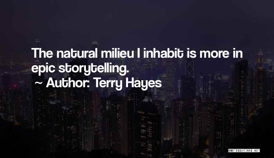 Terry Hayes Quotes: The Natural Milieu I Inhabit Is More In Epic Storytelling.