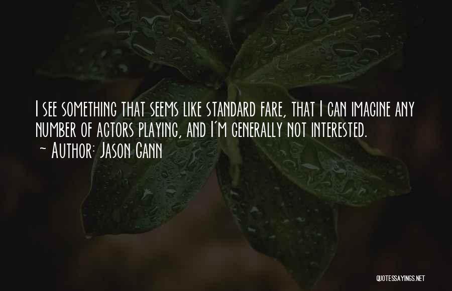Jason Gann Quotes: I See Something That Seems Like Standard Fare, That I Can Imagine Any Number Of Actors Playing, And I'm Generally