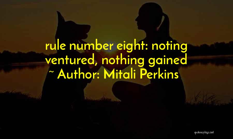 Mitali Perkins Quotes: Rule Number Eight: Noting Ventured, Nothing Gained