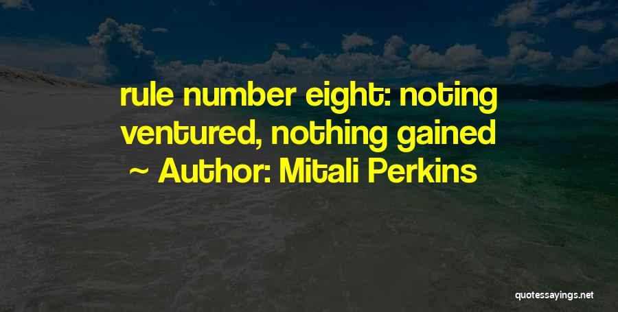 Mitali Perkins Quotes: Rule Number Eight: Noting Ventured, Nothing Gained