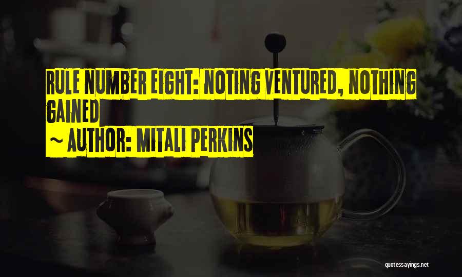 Mitali Perkins Quotes: Rule Number Eight: Noting Ventured, Nothing Gained