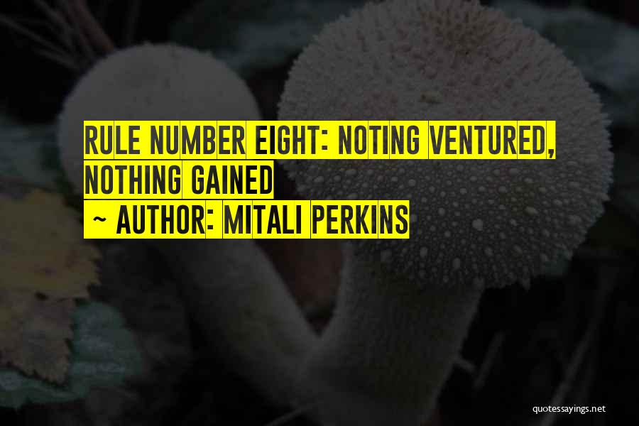 Mitali Perkins Quotes: Rule Number Eight: Noting Ventured, Nothing Gained
