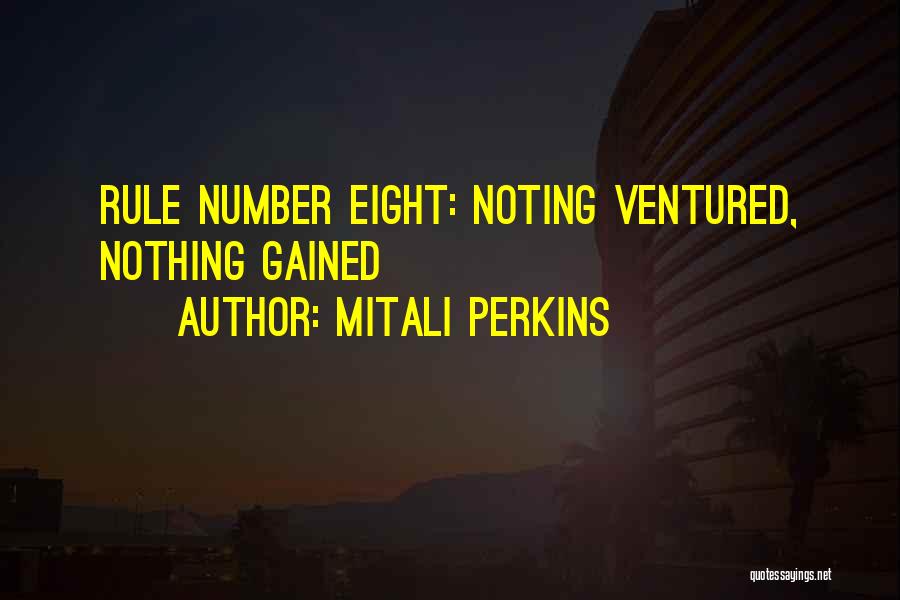 Mitali Perkins Quotes: Rule Number Eight: Noting Ventured, Nothing Gained