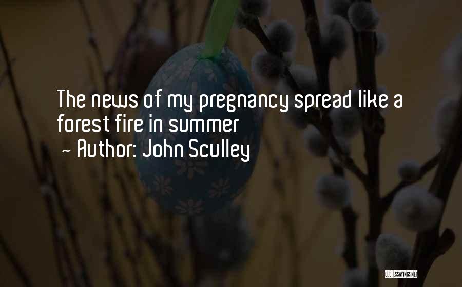 John Sculley Quotes: The News Of My Pregnancy Spread Like A Forest Fire In Summer