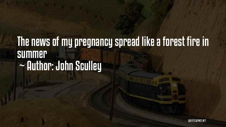 John Sculley Quotes: The News Of My Pregnancy Spread Like A Forest Fire In Summer