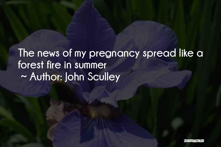 John Sculley Quotes: The News Of My Pregnancy Spread Like A Forest Fire In Summer