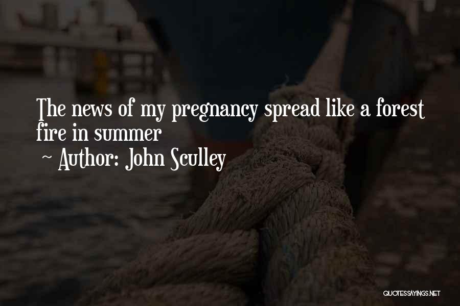 John Sculley Quotes: The News Of My Pregnancy Spread Like A Forest Fire In Summer