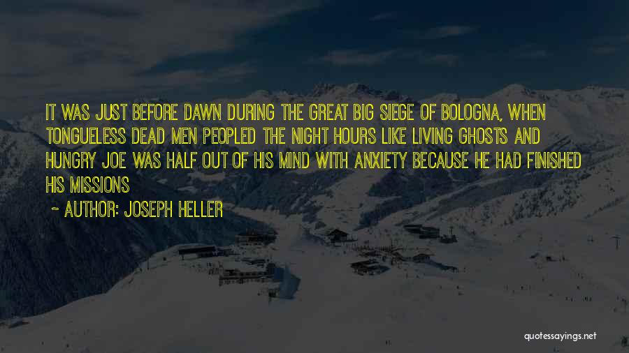 Joseph Heller Quotes: It Was Just Before Dawn During The Great Big Siege Of Bologna, When Tongueless Dead Men Peopled The Night Hours