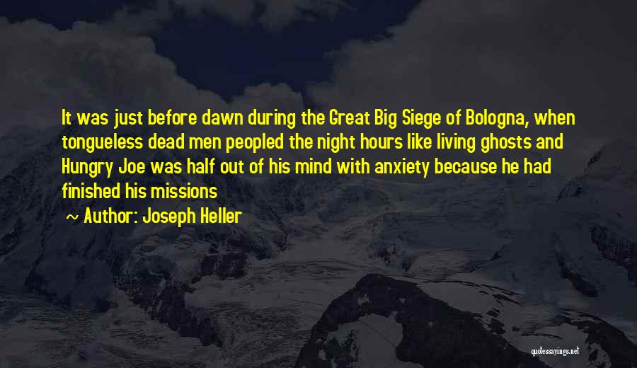 Joseph Heller Quotes: It Was Just Before Dawn During The Great Big Siege Of Bologna, When Tongueless Dead Men Peopled The Night Hours