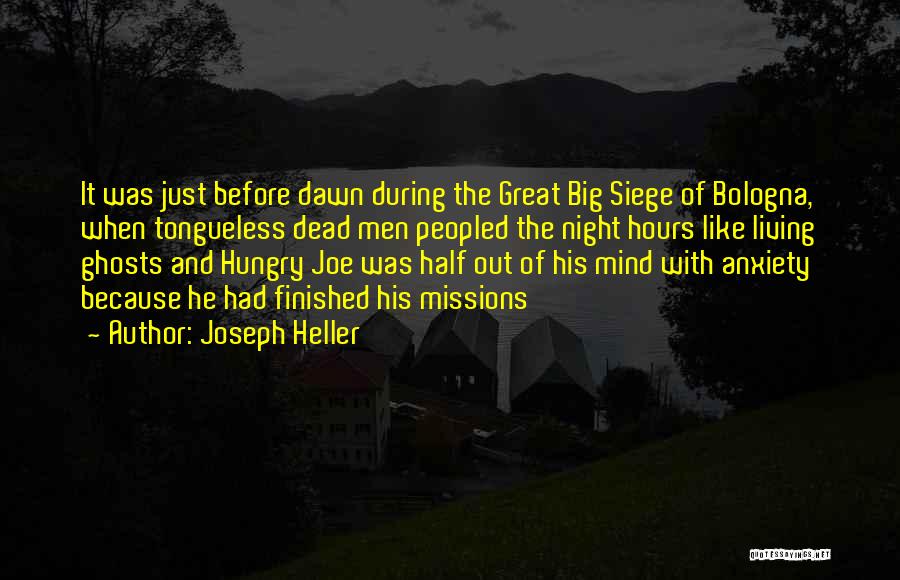 Joseph Heller Quotes: It Was Just Before Dawn During The Great Big Siege Of Bologna, When Tongueless Dead Men Peopled The Night Hours