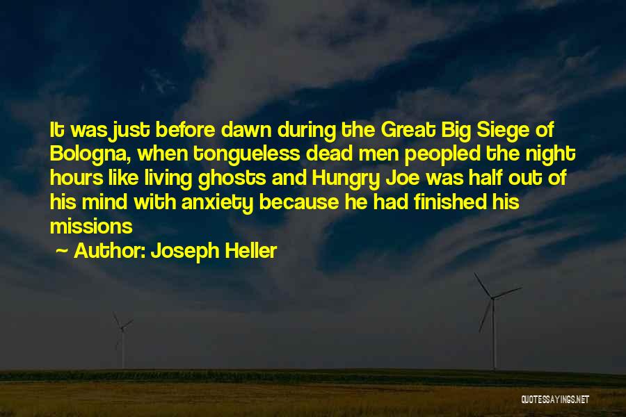 Joseph Heller Quotes: It Was Just Before Dawn During The Great Big Siege Of Bologna, When Tongueless Dead Men Peopled The Night Hours