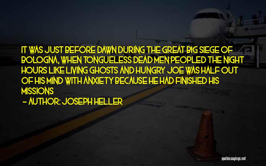 Joseph Heller Quotes: It Was Just Before Dawn During The Great Big Siege Of Bologna, When Tongueless Dead Men Peopled The Night Hours