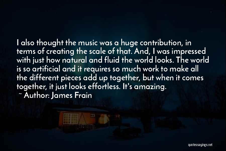 James Frain Quotes: I Also Thought The Music Was A Huge Contribution, In Terms Of Creating The Scale Of That. And, I Was