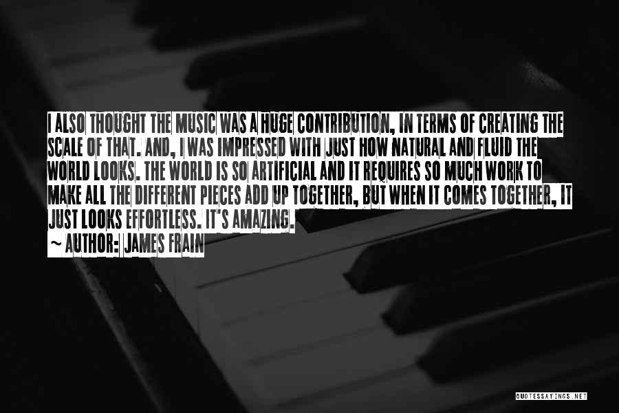 James Frain Quotes: I Also Thought The Music Was A Huge Contribution, In Terms Of Creating The Scale Of That. And, I Was