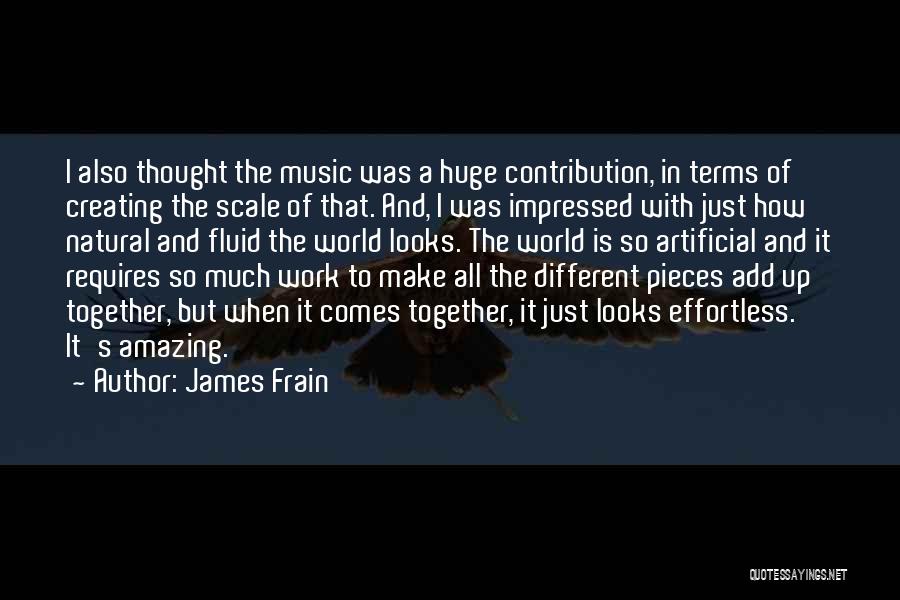 James Frain Quotes: I Also Thought The Music Was A Huge Contribution, In Terms Of Creating The Scale Of That. And, I Was