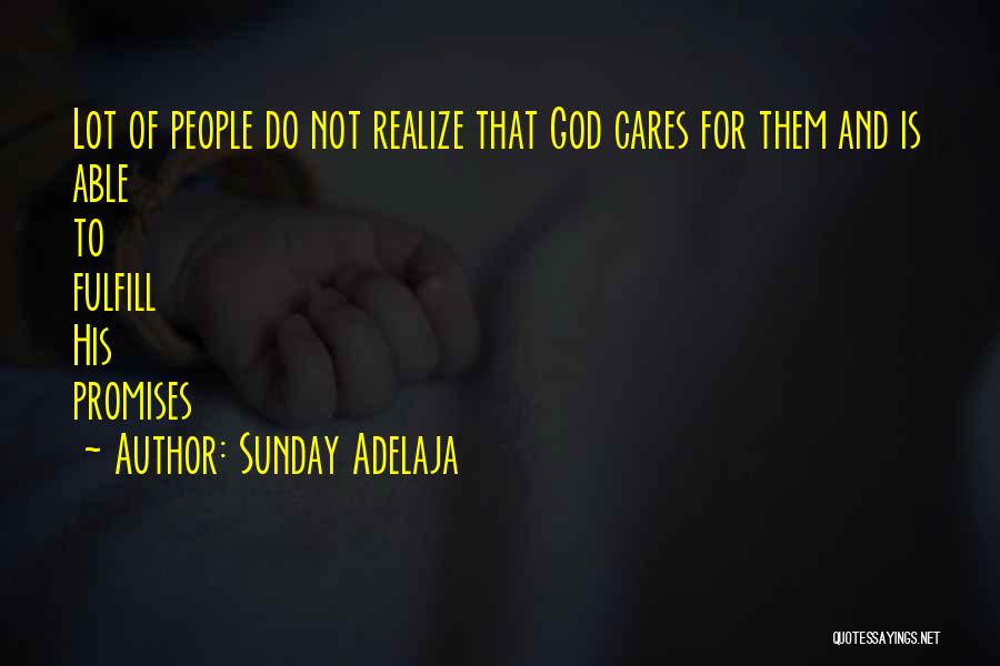 Sunday Adelaja Quotes: Lot Of People Do Not Realize That God Cares For Them And Is Able To Fulfill His Promises