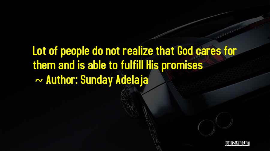 Sunday Adelaja Quotes: Lot Of People Do Not Realize That God Cares For Them And Is Able To Fulfill His Promises