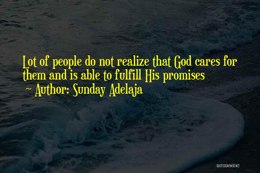 Sunday Adelaja Quotes: Lot Of People Do Not Realize That God Cares For Them And Is Able To Fulfill His Promises