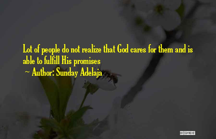 Sunday Adelaja Quotes: Lot Of People Do Not Realize That God Cares For Them And Is Able To Fulfill His Promises