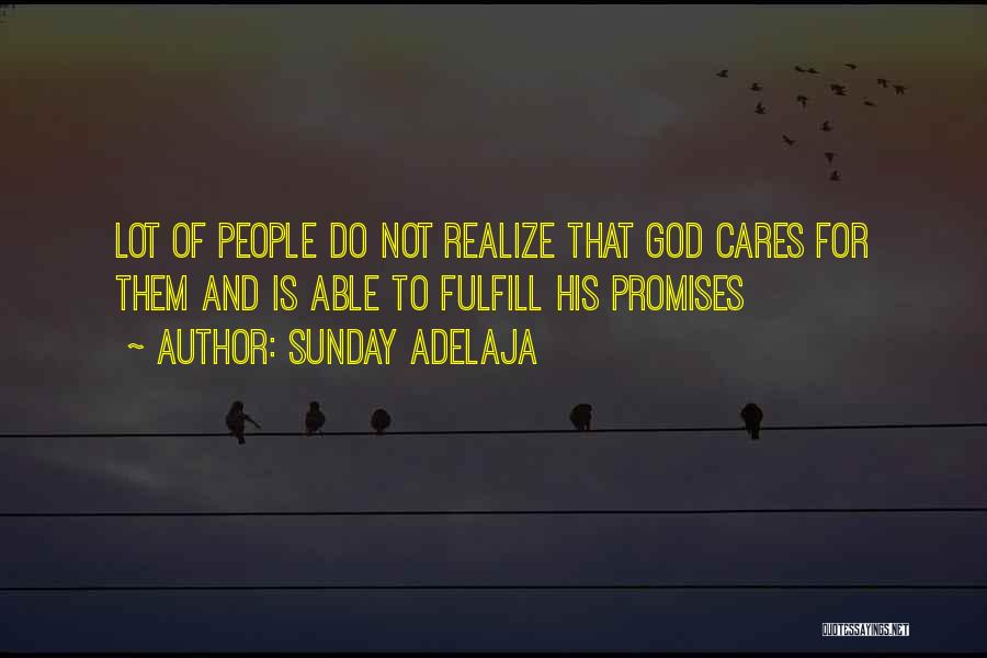 Sunday Adelaja Quotes: Lot Of People Do Not Realize That God Cares For Them And Is Able To Fulfill His Promises