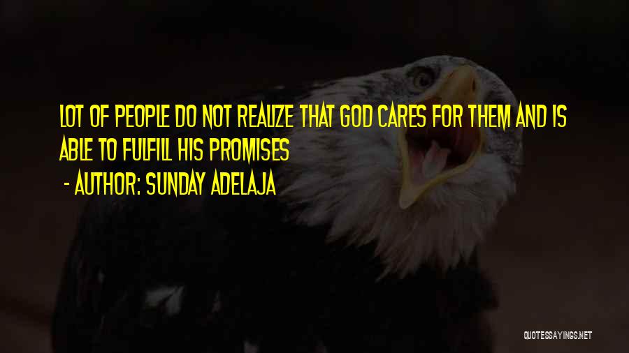 Sunday Adelaja Quotes: Lot Of People Do Not Realize That God Cares For Them And Is Able To Fulfill His Promises