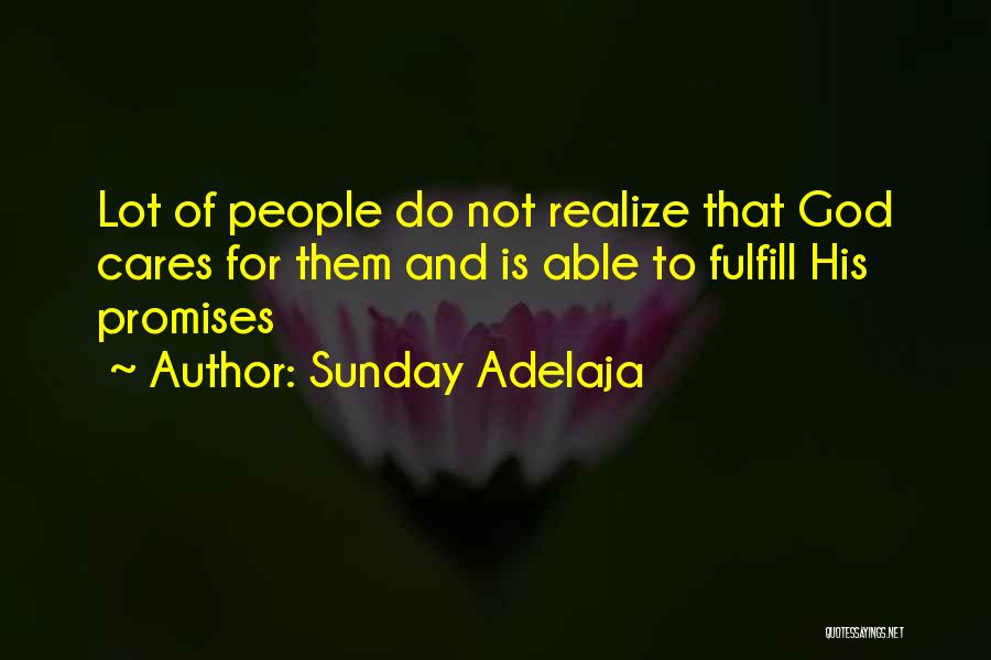 Sunday Adelaja Quotes: Lot Of People Do Not Realize That God Cares For Them And Is Able To Fulfill His Promises