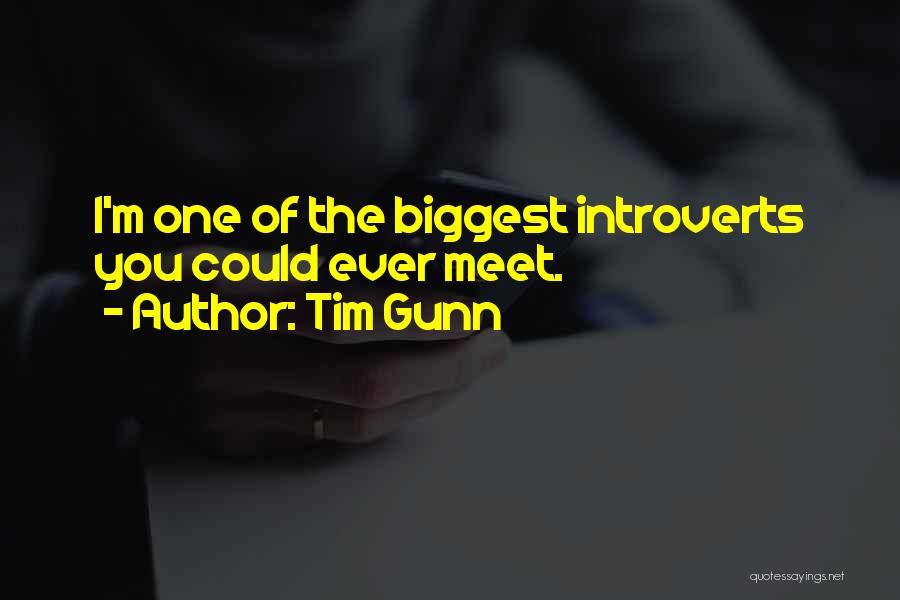 Tim Gunn Quotes: I'm One Of The Biggest Introverts You Could Ever Meet.