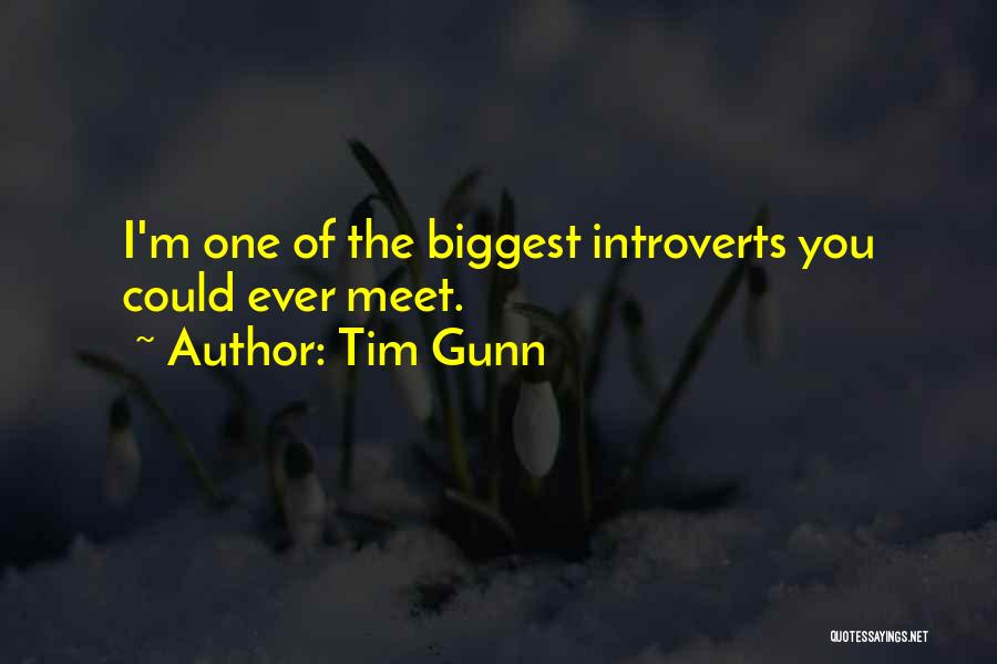 Tim Gunn Quotes: I'm One Of The Biggest Introverts You Could Ever Meet.