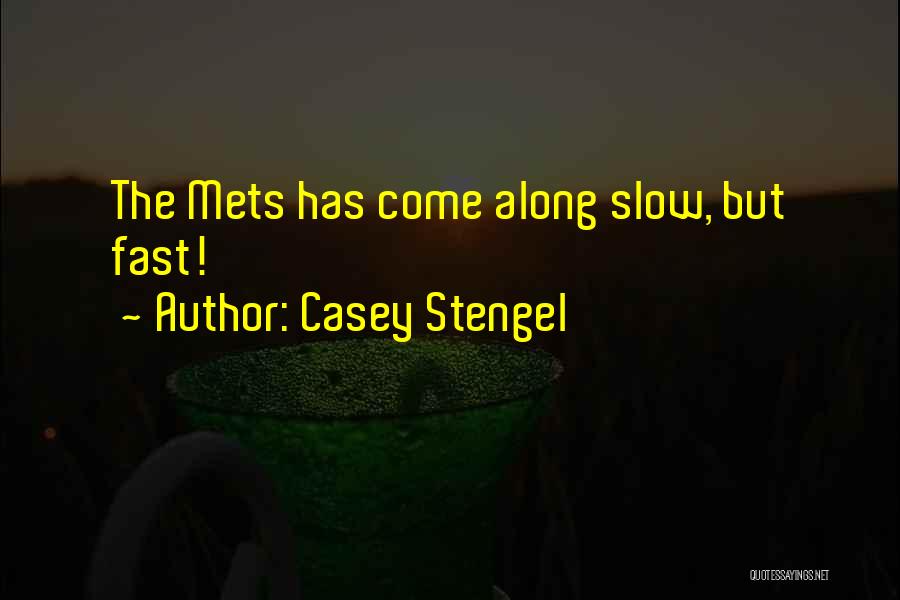 Casey Stengel Quotes: The Mets Has Come Along Slow, But Fast!