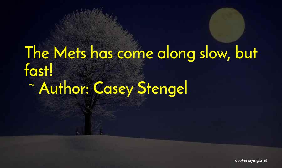 Casey Stengel Quotes: The Mets Has Come Along Slow, But Fast!