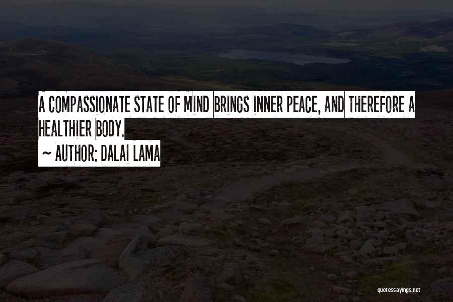 Dalai Lama Quotes: A Compassionate State Of Mind Brings Inner Peace, And Therefore A Healthier Body.