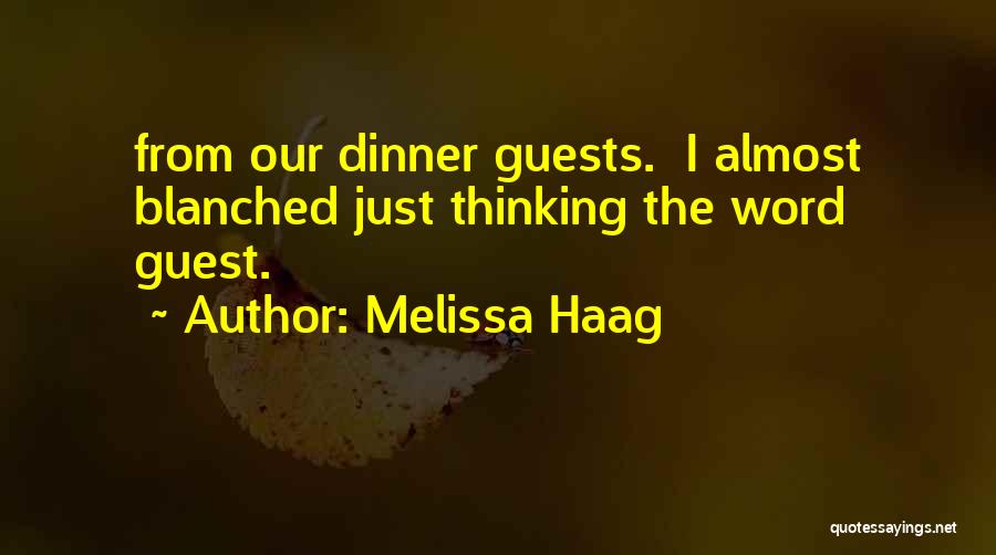 Melissa Haag Quotes: From Our Dinner Guests. I Almost Blanched Just Thinking The Word Guest.