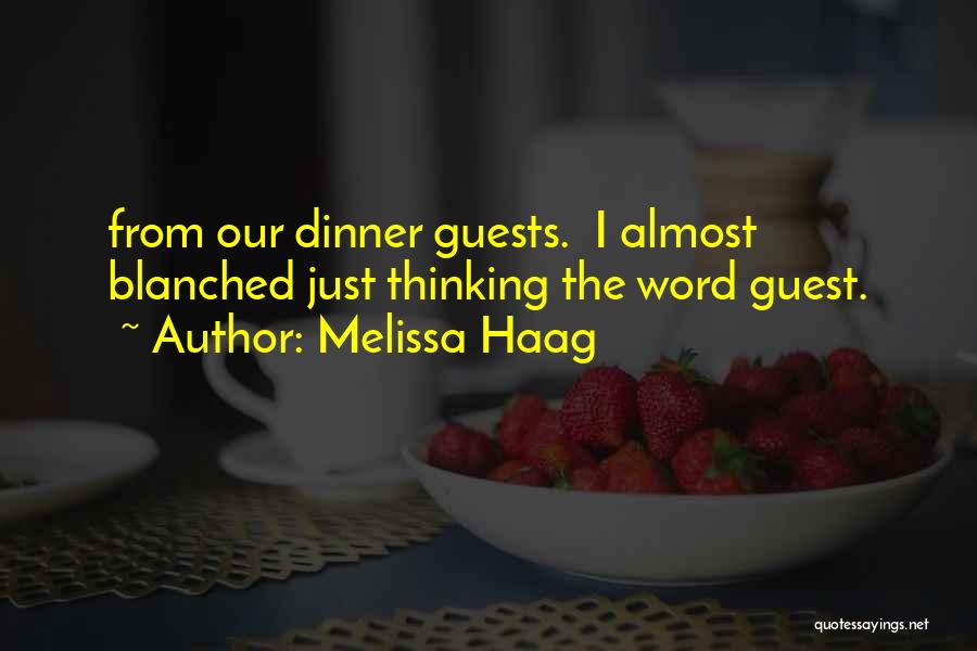 Melissa Haag Quotes: From Our Dinner Guests. I Almost Blanched Just Thinking The Word Guest.