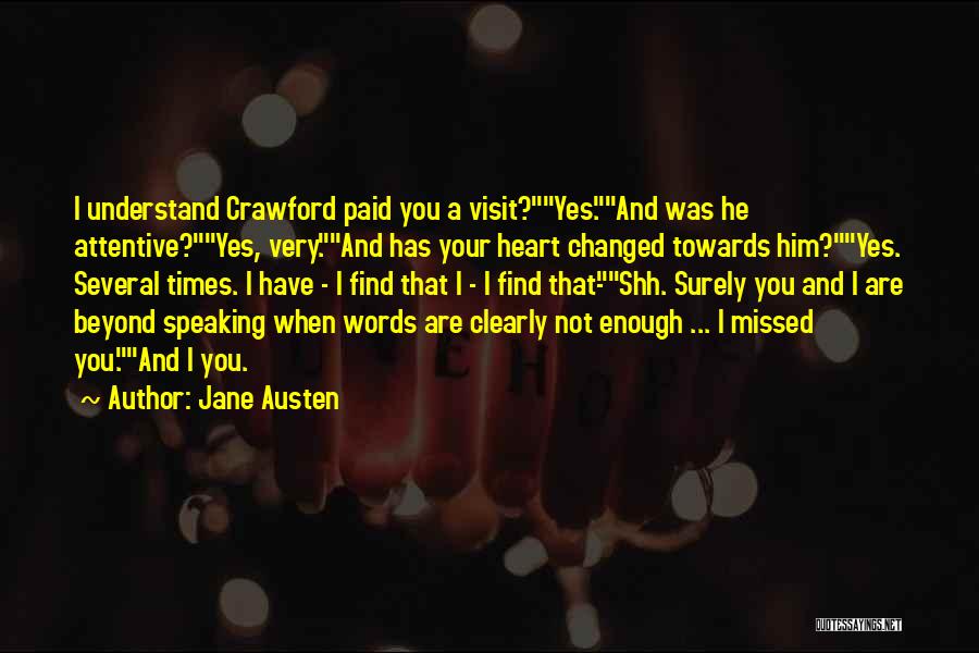 Jane Austen Quotes: I Understand Crawford Paid You A Visit?yes.and Was He Attentive?yes, Very.and Has Your Heart Changed Towards Him?yes. Several Times. I